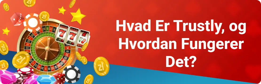 Hvad Er Trustly, og Hvordan Fungerer Det?