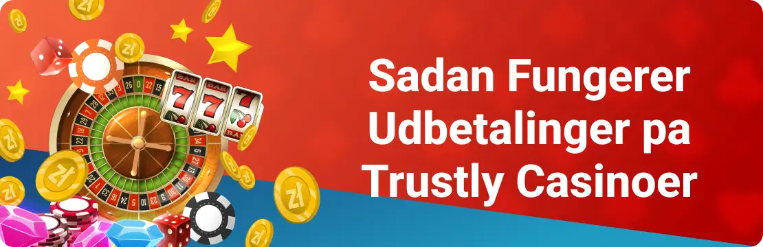 Sadan Fungerer Udbetalinger pa Trustly Casinoer